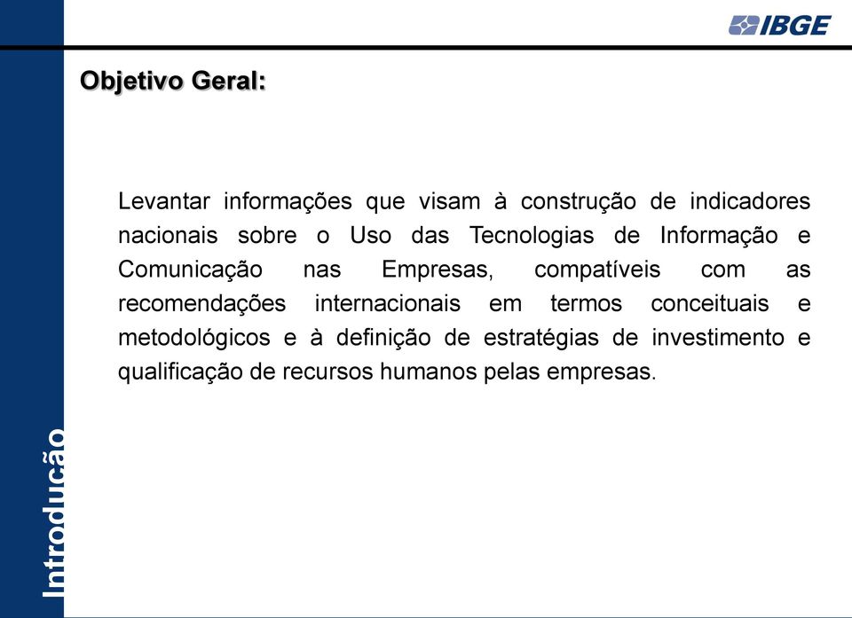 compatíveis com as recomendações internacionais em termos conceituais e metodológicos