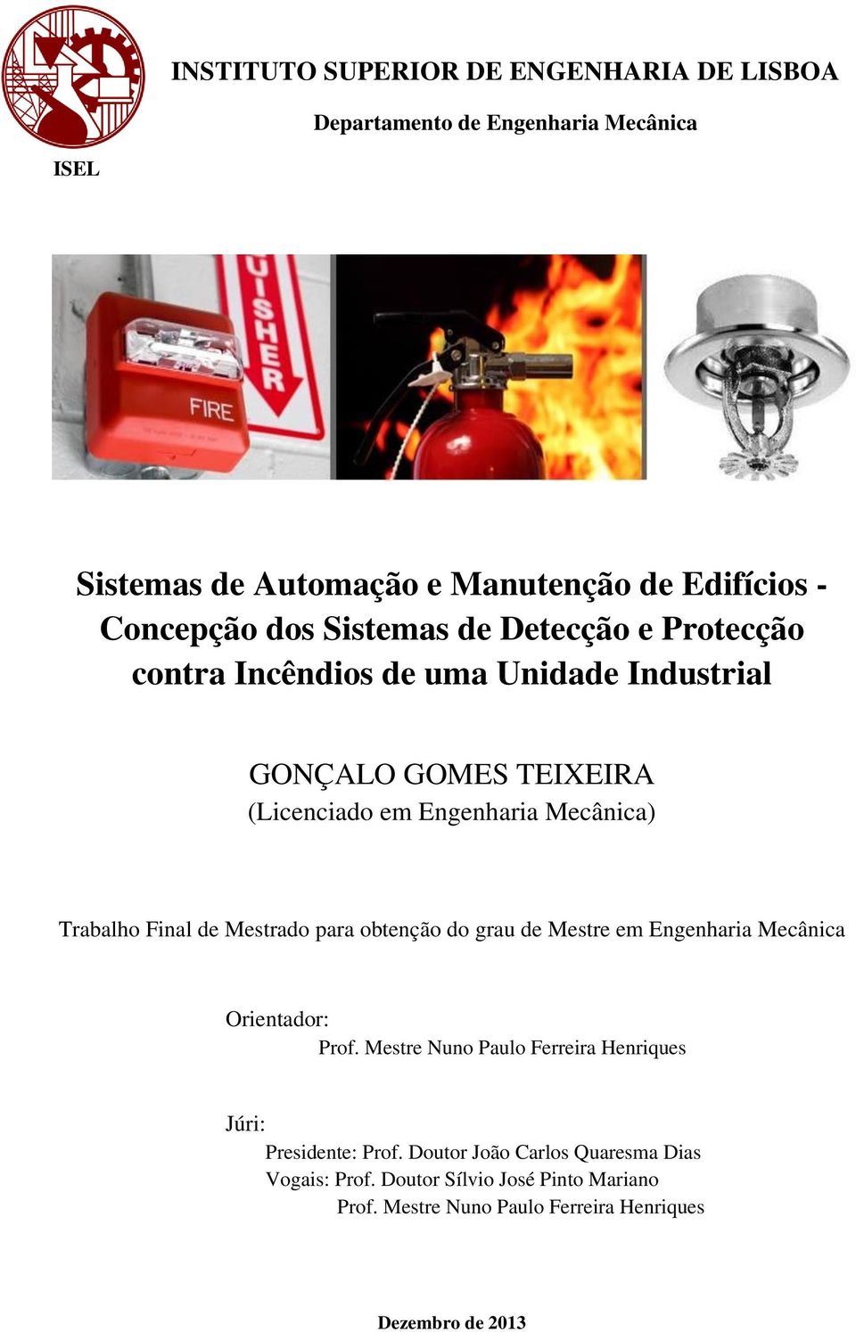 Trabalho Final de Mestrado para obtenção do grau de Mestre em Engenharia Mecânica Orientador: Prof.