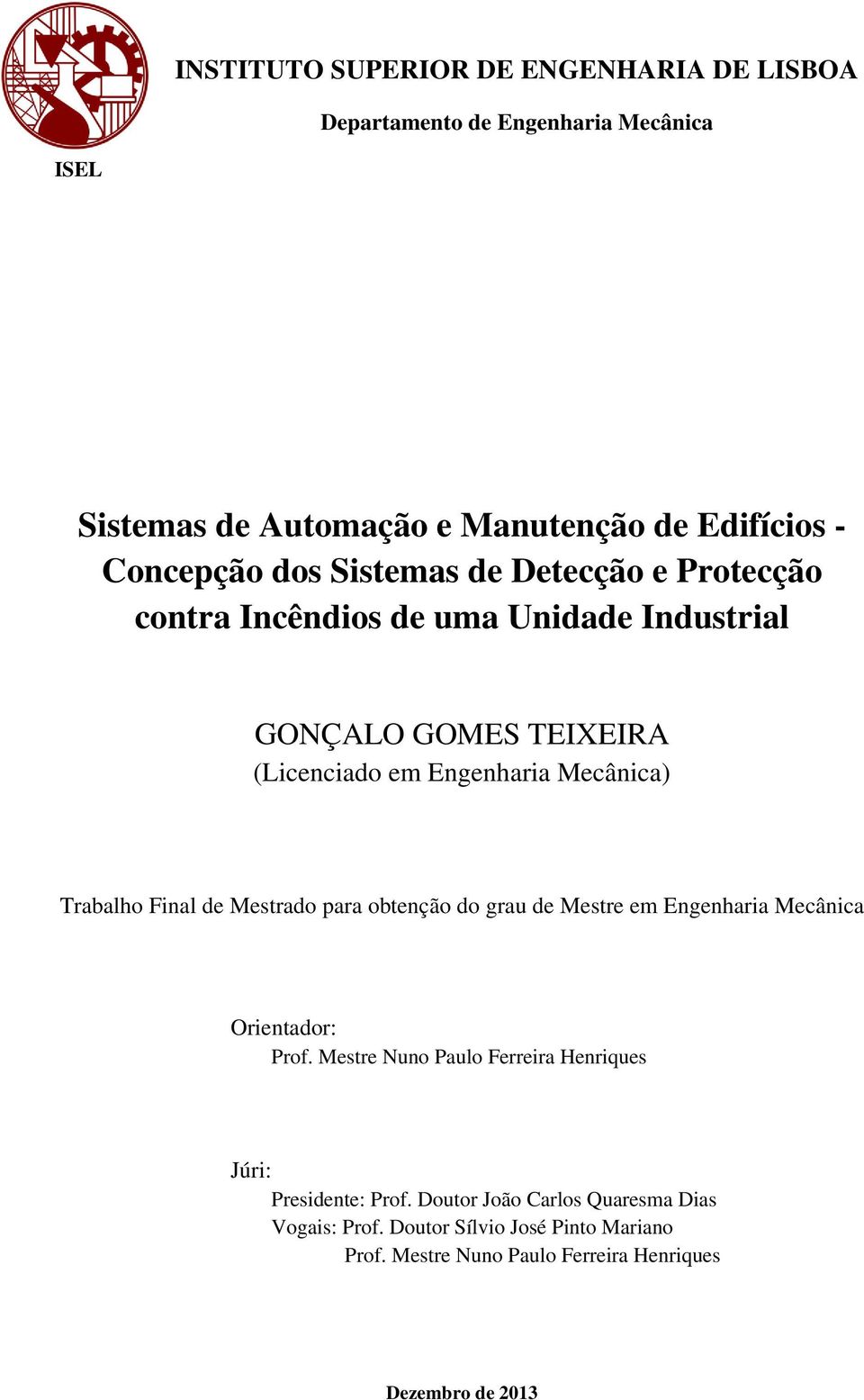 Trabalho Final de Mestrado para obtenção do grau de Mestre em Engenharia Mecânica Orientador: Prof.