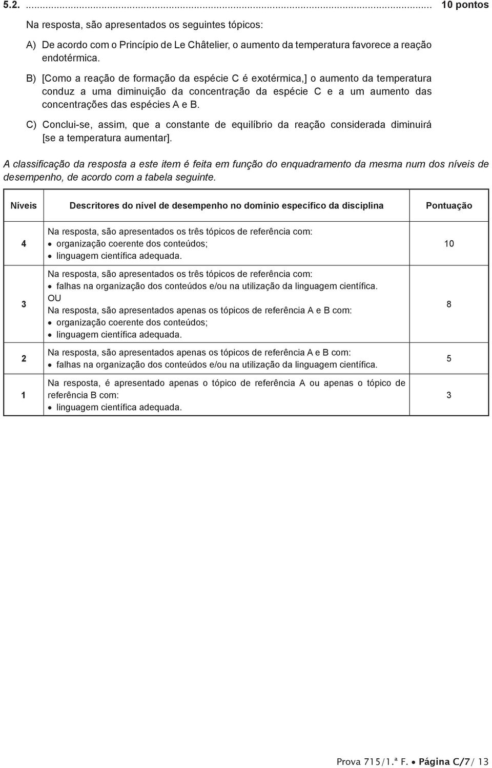 C) Conclui-se, assim, que a constante de equilíbrio da reação considerada diminuirá [se a temperatura aumentar].