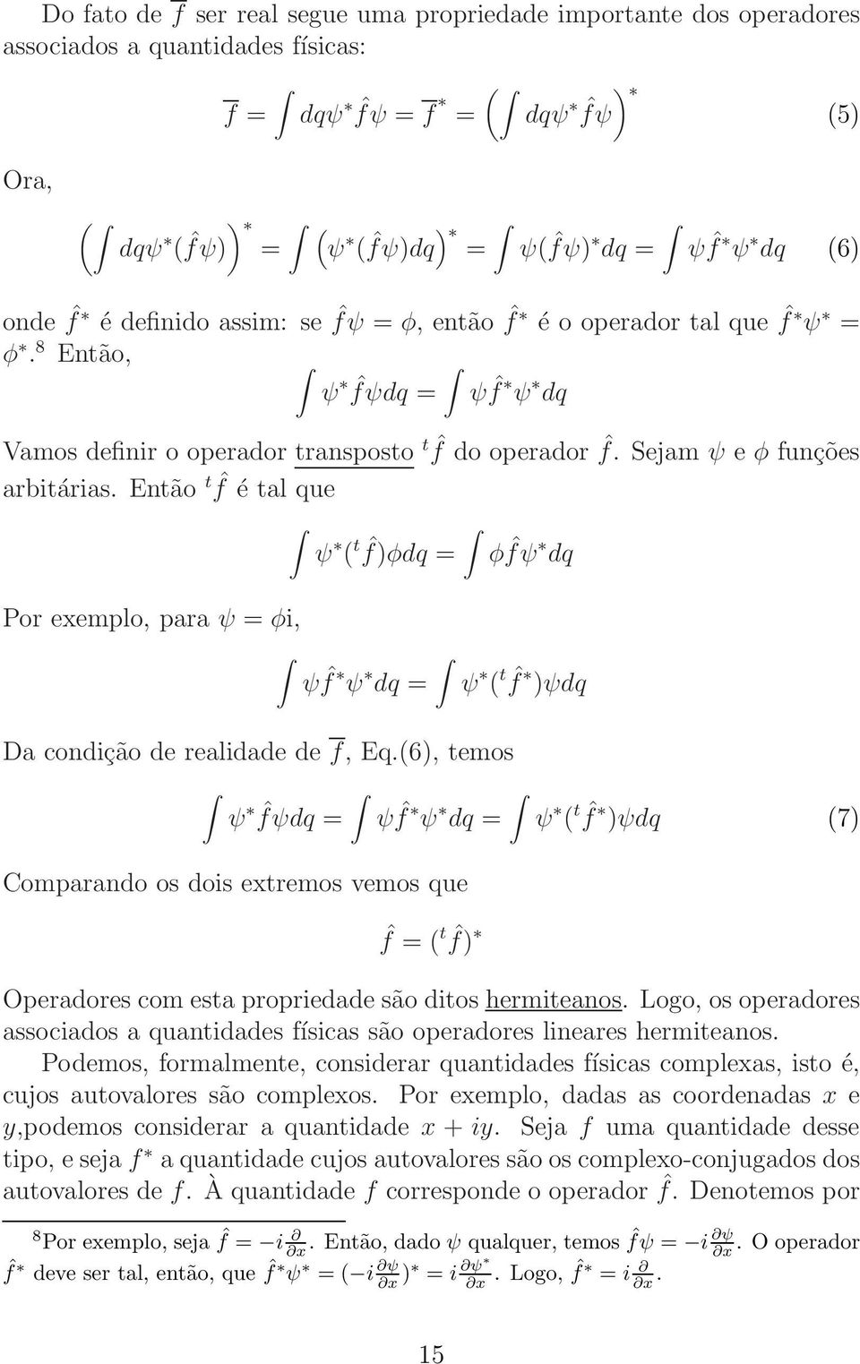 Então t ˆf é tal que ψ ( t ˆf)φdq = φ ˆfψ dq Por exemplo, para ψ = φi, ψ ˆf ψ dq = ψ ( t ˆf )ψdq Da condição de realidade de f, Eq.