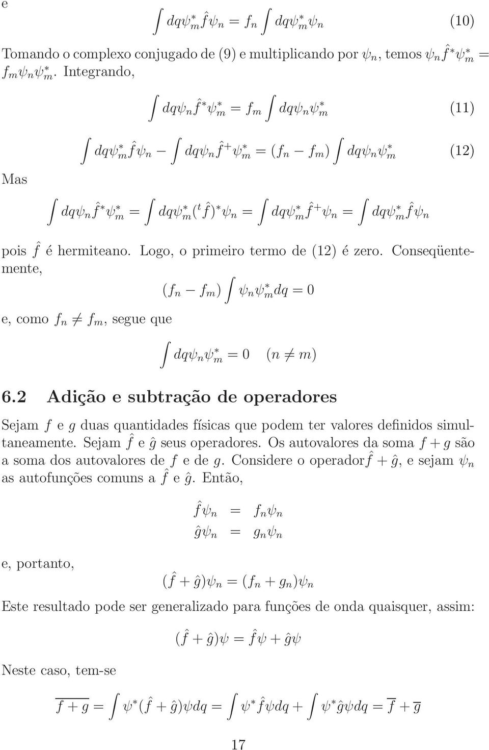 Logo, o primeiro termo de (1) é zero. Conseqüentemente, (f n f m ) ψ n ψm dq = 0 e, como f n f m, segue que dqψ n ψm = 0 (n m) 6.