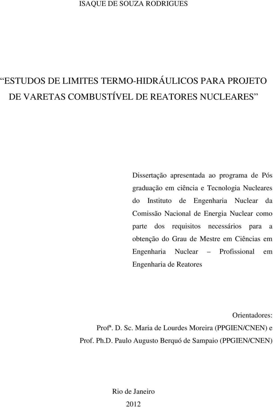 Nuclear como parte dos requisitos necessários para a obtenção do Grau de Mestre em Ciências em Engenharia Nuclear Profissional em Engenharia de