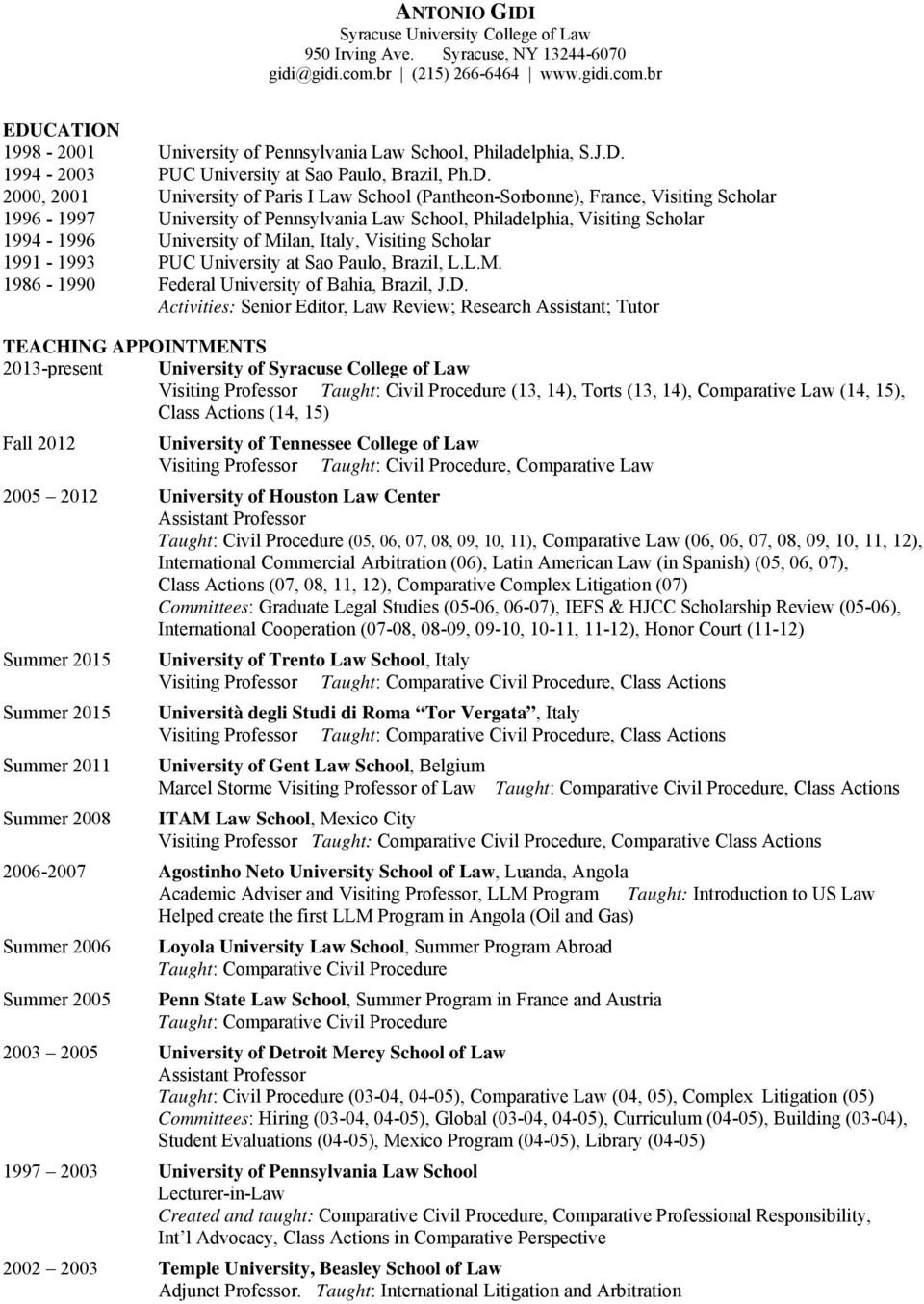 Philadelphia, Visiting Scholar 1994-1996 University of Milan, Italy, Visiting Scholar 1991-1993 PUC University at Sao Paulo, Brazil, L.L.M. 1986-1990 Federal University of Bahia, Brazil, J.D.