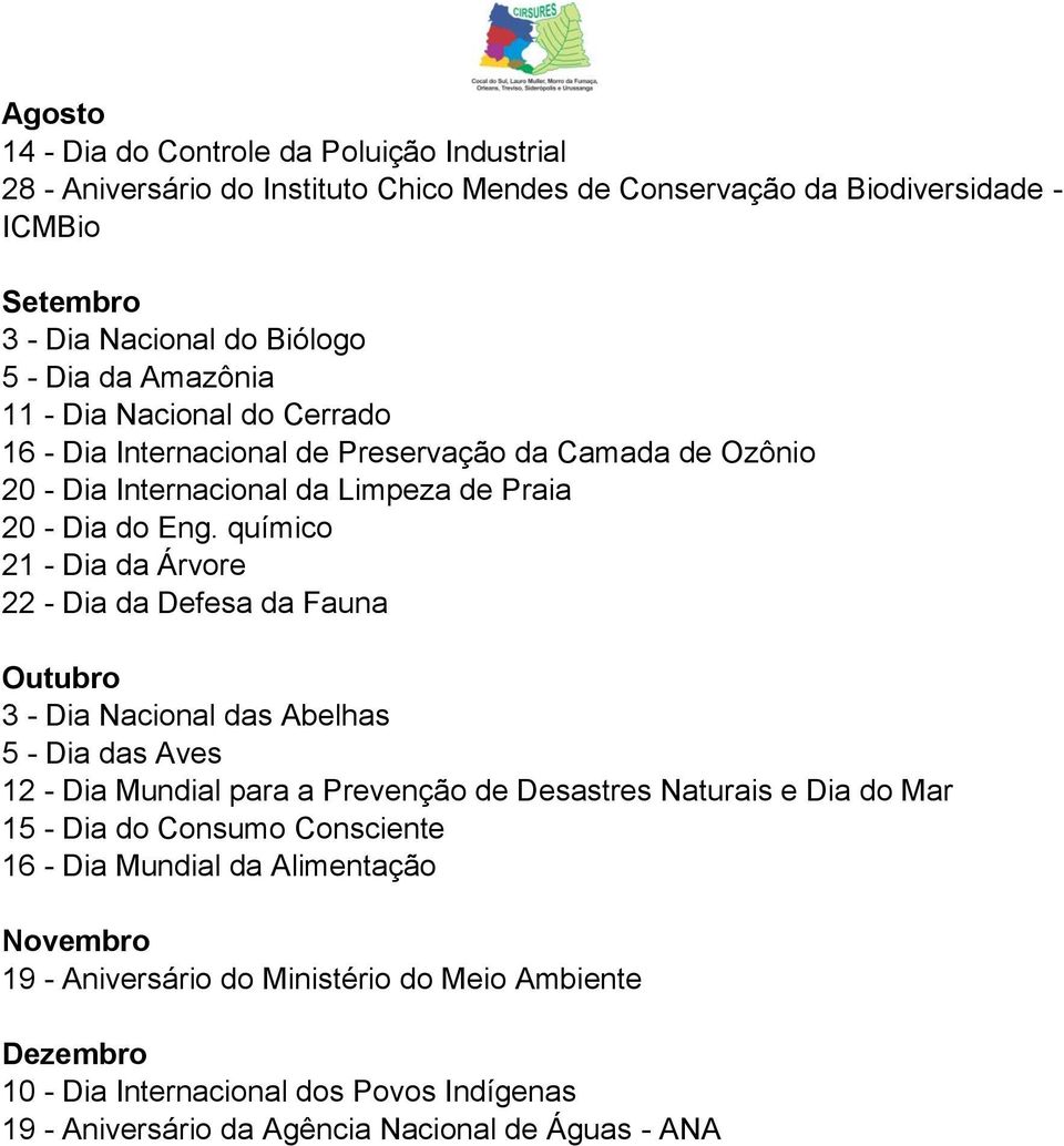 químico 21 - Dia da Árvore 22 - Dia da Defesa da Fauna Outubro 3 - Dia Nacional das Abelhas 5 - Dia das Aves 12 - Dia Mundial para a Prevenção de Desastres Naturais e Dia do Mar 15 -