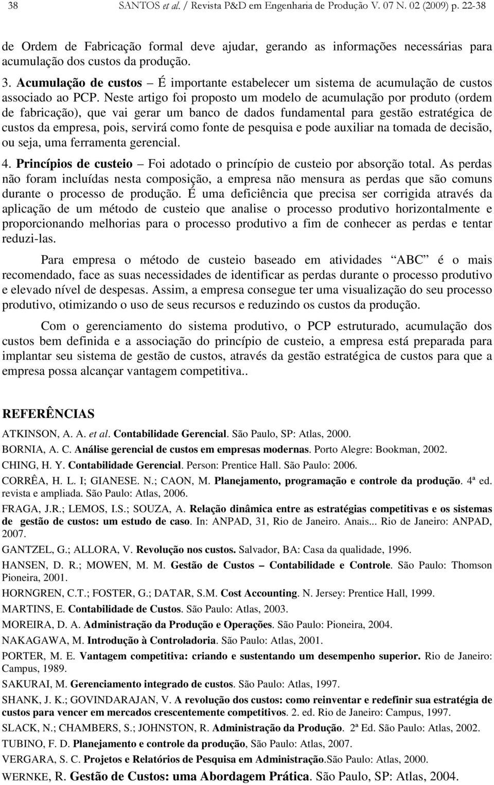 Acumulação de custos É importante estabelecer um sistema de acumulação de custos associado ao PCP.