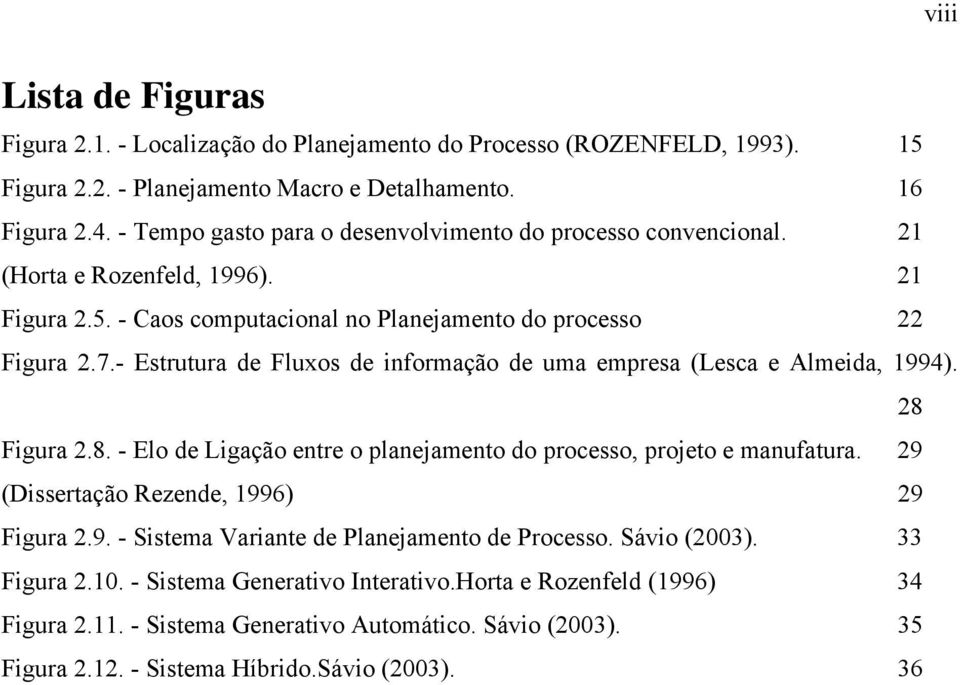 - Estrutura de Fluxos de informação de uma empresa (Lesca e Almeida, 1994). 28 Figura 2.8. - Elo de Ligação entre o planejamento do processo, projeto e manufatura.