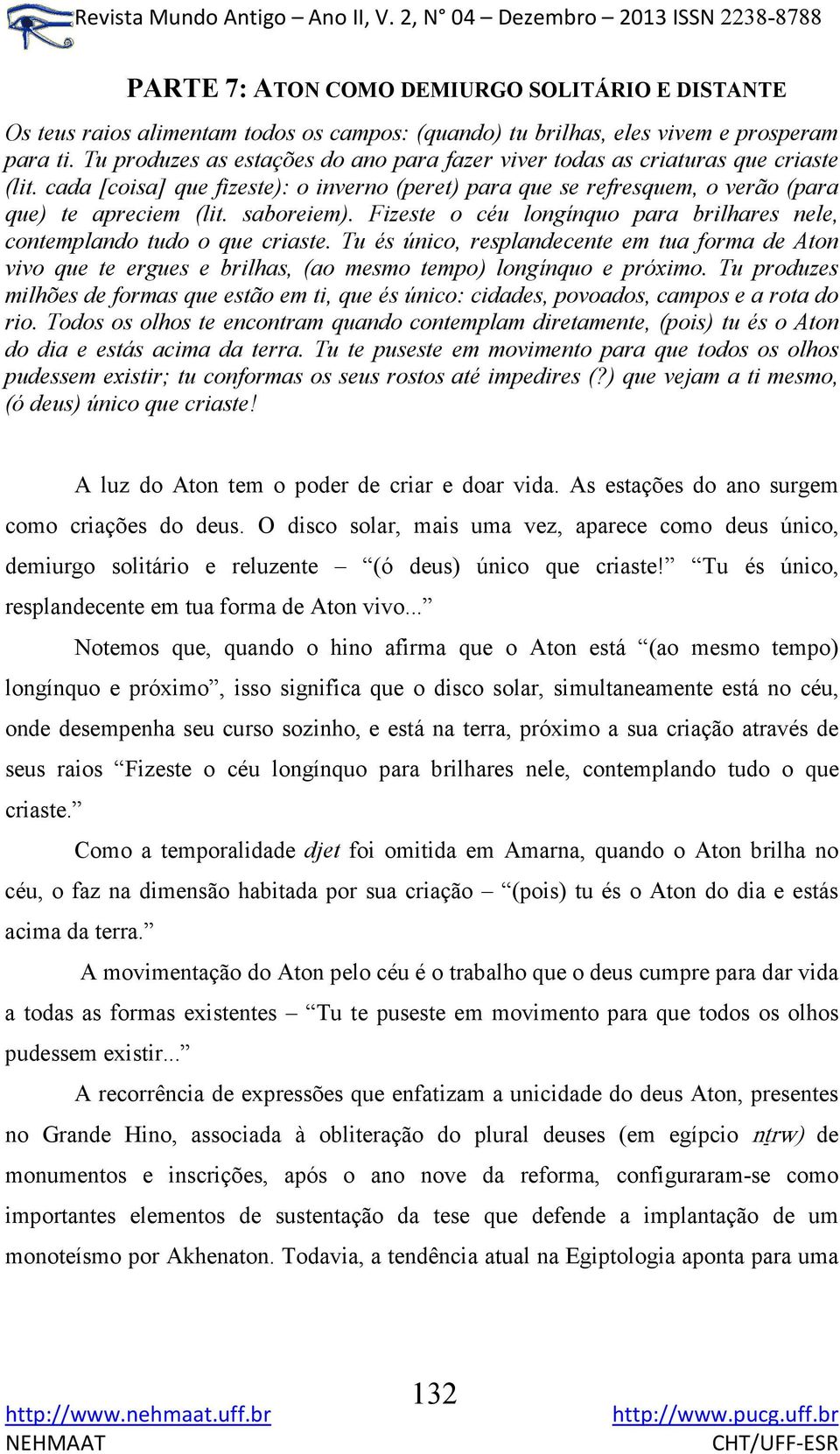 saboreiem). Fizeste o céu longínquo para brilhares nele, contemplando tudo o que criaste.