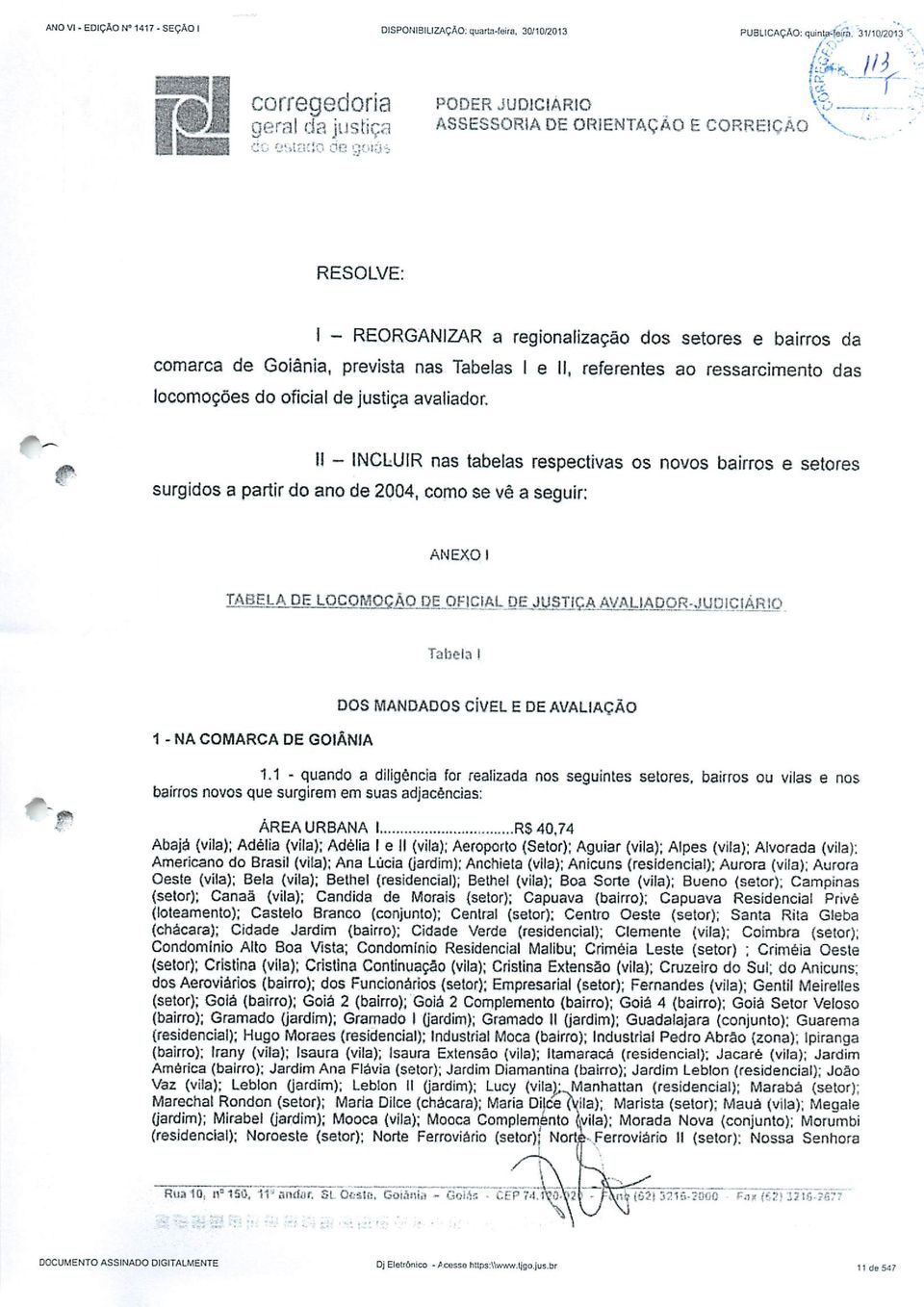 Goiânia, prevista nas Tabelas I e II, referentes ao ressarcimento das locomoções do oficial de justiça avaliador.