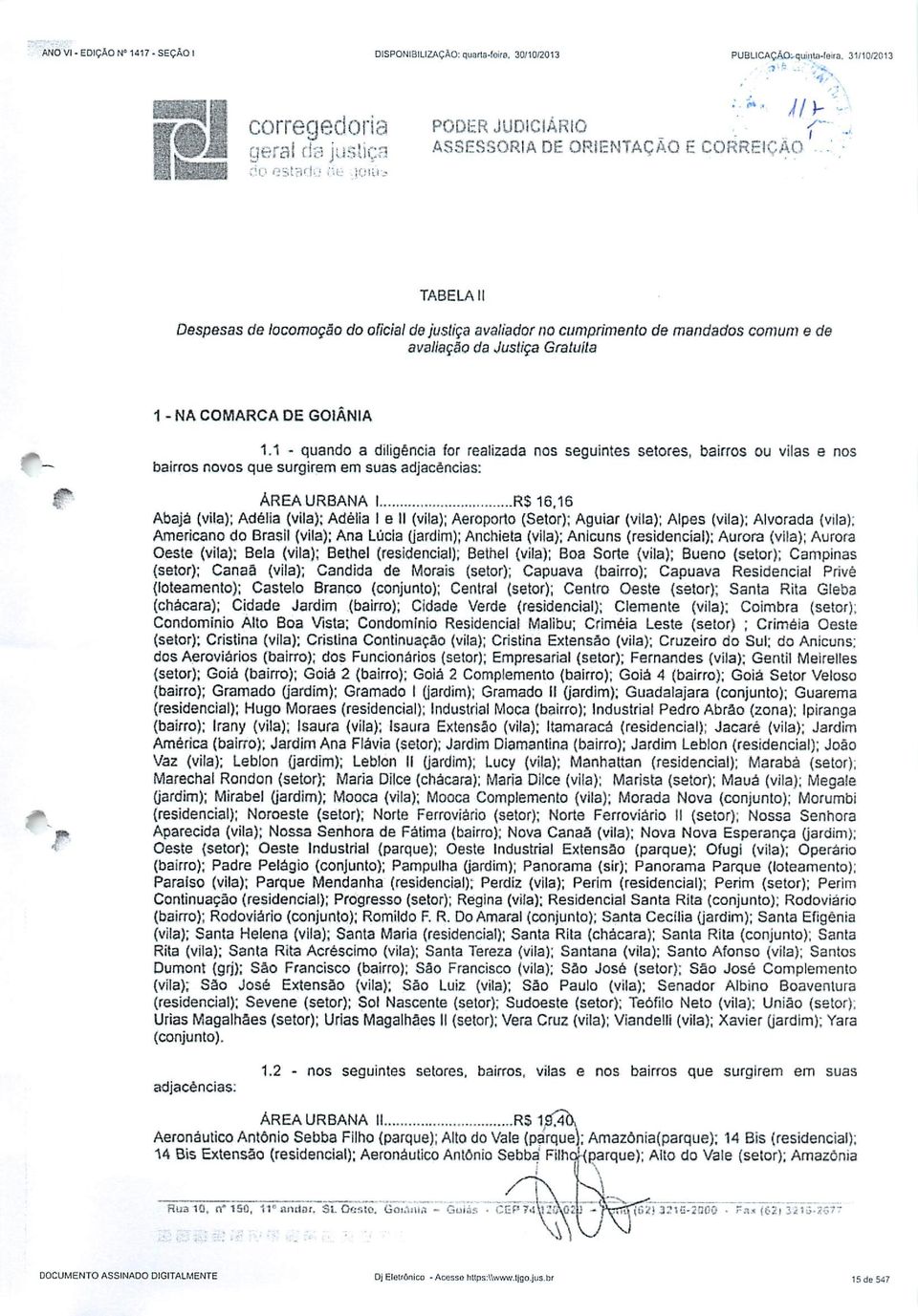 "- tolála TABELA II Despesas de locomoção do oficialde justiça avaliador no cumprimento de mandados comum e de avaliação da Justiça Gratuita 1 - NA COMARCA DE GOIÂNIA 1.