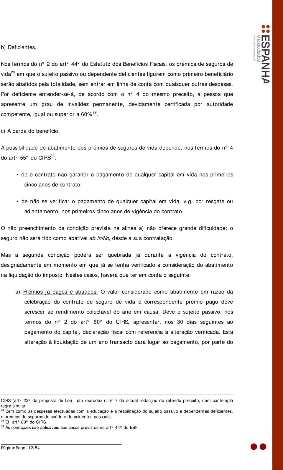 abatidos pela totalidade, sem entrar em linha de conta com quaisquer outras despesas.