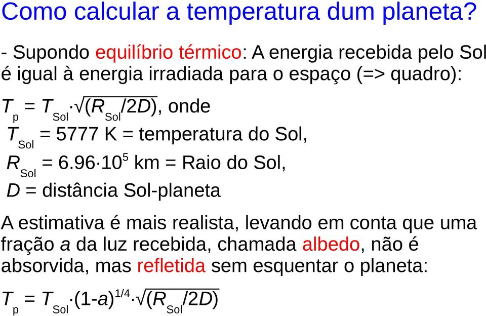 Tp = TSol (RSol/2D), onde TSol = 5777 K = temperatura do Sol, RSol = 6.