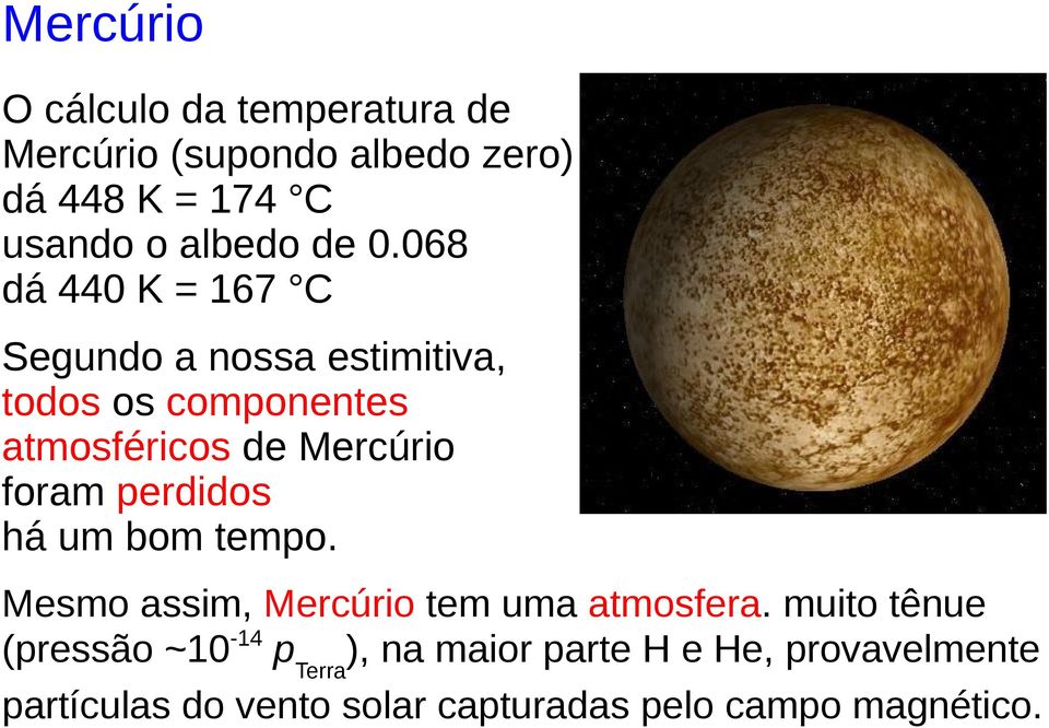 foram perdidos há um bom tempo. Mesmo assim, Mercúrio tem uma atmosfera.