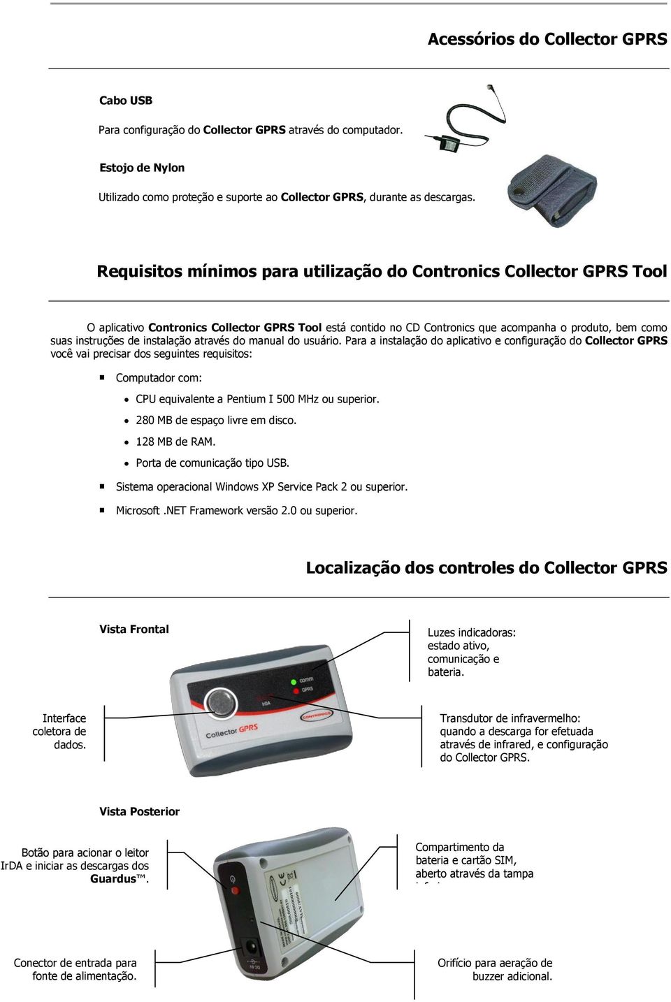Requisitos mínimos para utilização do Contronics Collector GPRS Tool O aplicativo Contronics Collector GPRS Tool está contido no CD Contronics que acompanha o produto, bem como suas instruções de