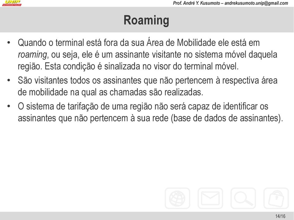 São visitantes todos os assinantes que não pertencem à respectiva área de mobilidade na qual as chamadas são