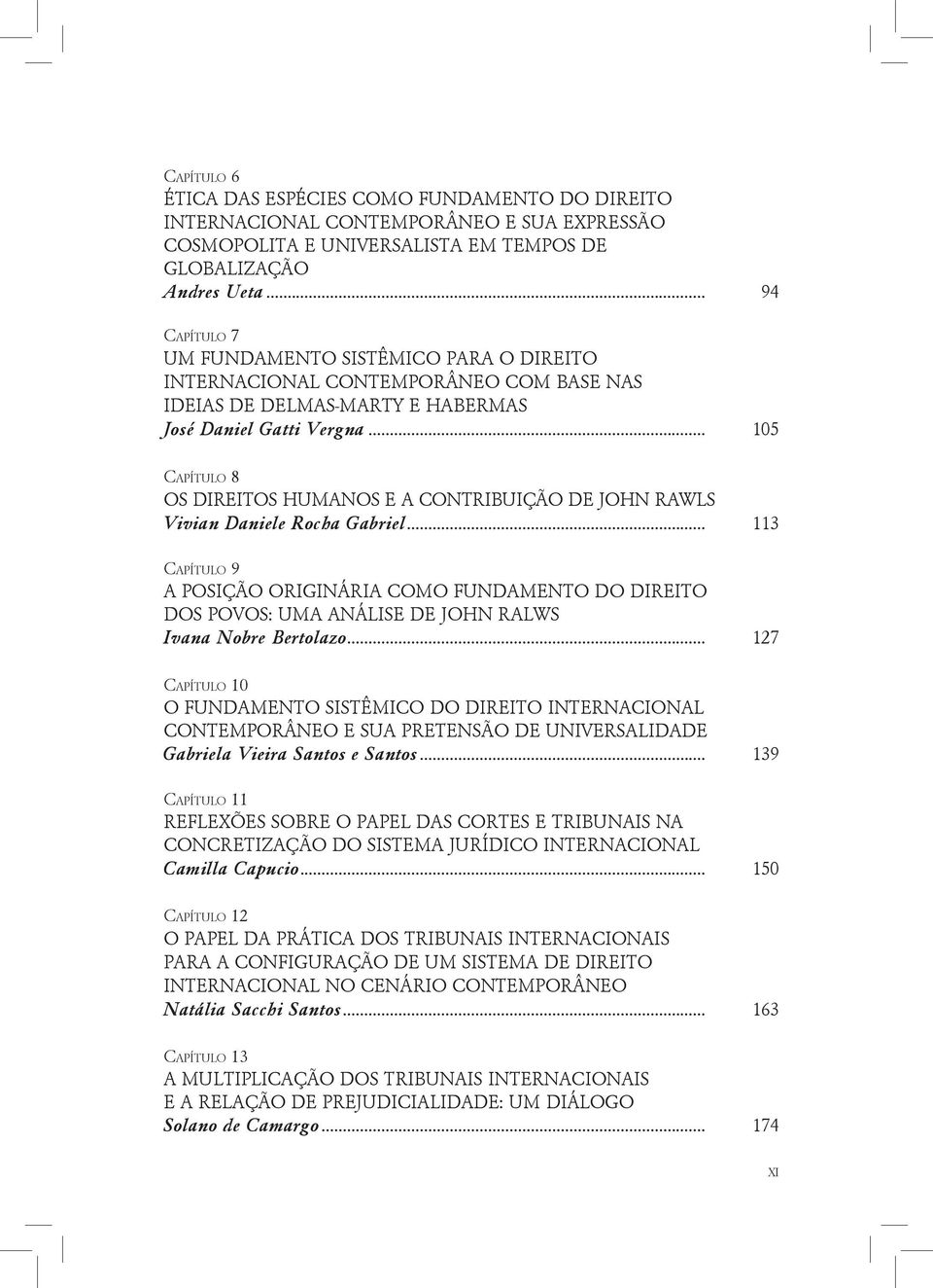 .. 105 Capítulo 8 OS DIREITOS HUMANOS E A CONTRIBUIÇÃO DE JOHN RAWLS Vivian Daniele Rocha Gabriel.