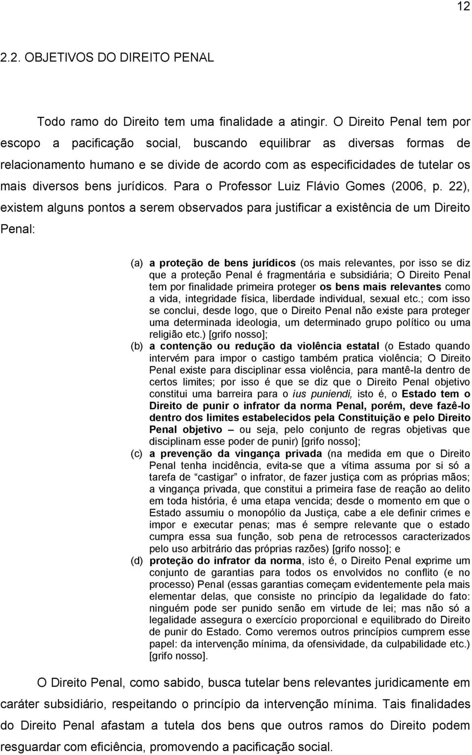 jurídicos. Para o Professor Luiz Flávio Gomes (2006, p.