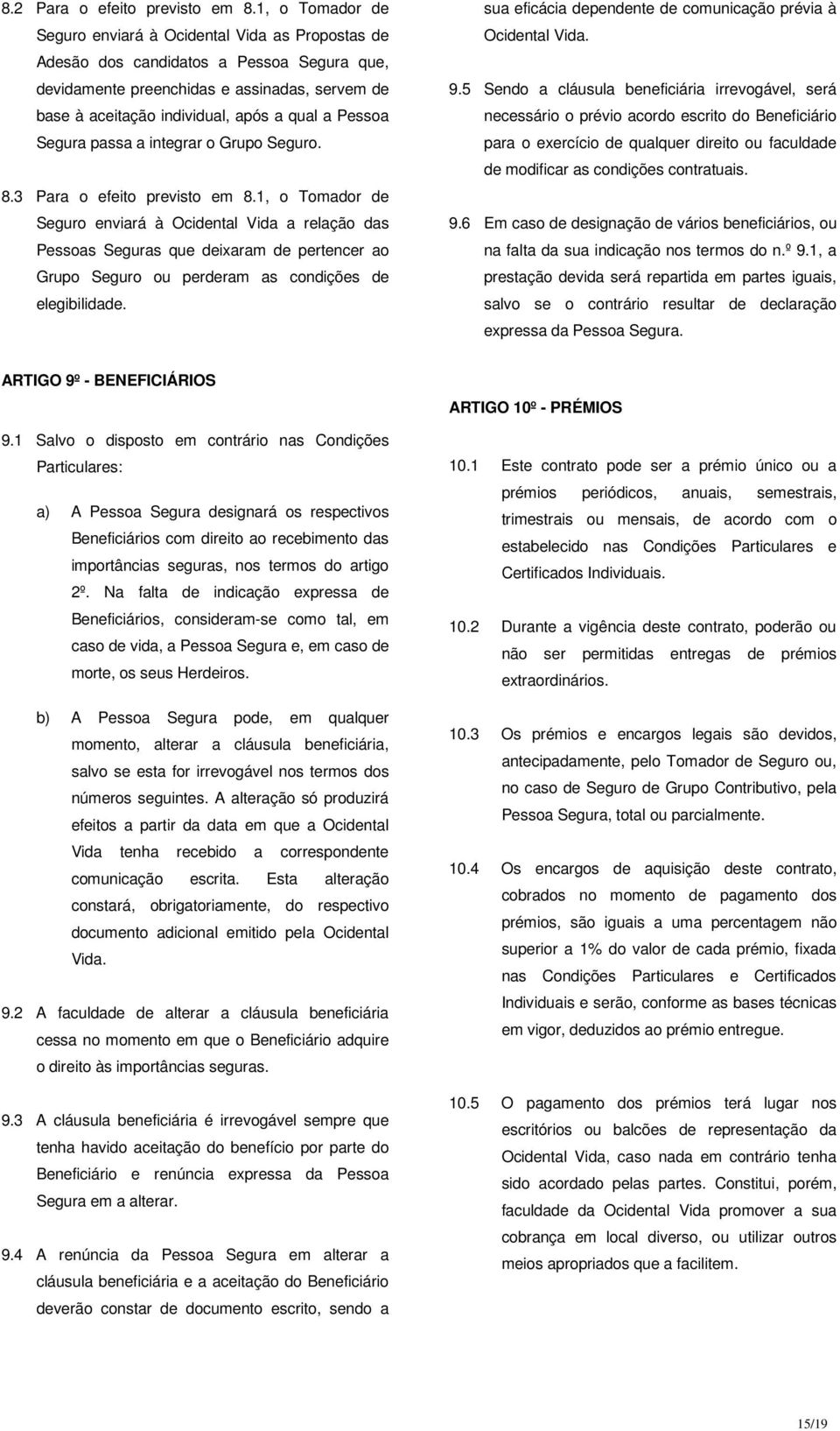 Pessoa Segura passa a integrar o Grupo Seguro. 8.3 Para o efeito previsto em 8.