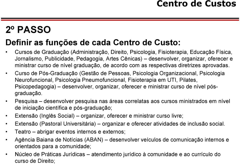 Curso de Pós-Graduação (Gestão de Pessoas, Psicologia Organizacional, Psicologia Neurofuncional, Psicologia Pneumofuncional, Fisioterapia em UTI, Pilates, Psicopedagogia) desenvolver, organizar,