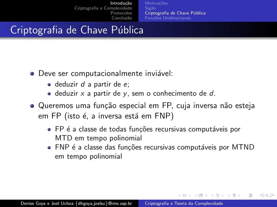 Queremos uma função especial em FP, cuja inversa não esteja em FP (isto é, a inversa está em FNP) FP é a classe de