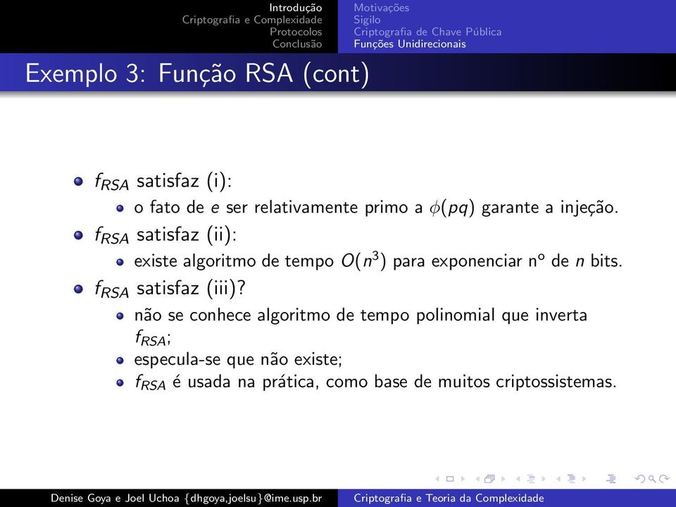 f RSA satisfaz (ii): existe algoritmo de tempo O(n 3 ) para exponenciar n o de n bits. f RSA satisfaz (iii)?