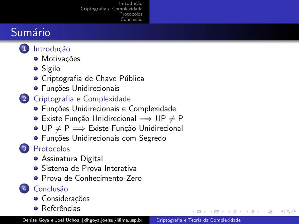 P UP P = Existe Função Unidirecional Funções Unidirecionais com Segredo 3 Assinatura