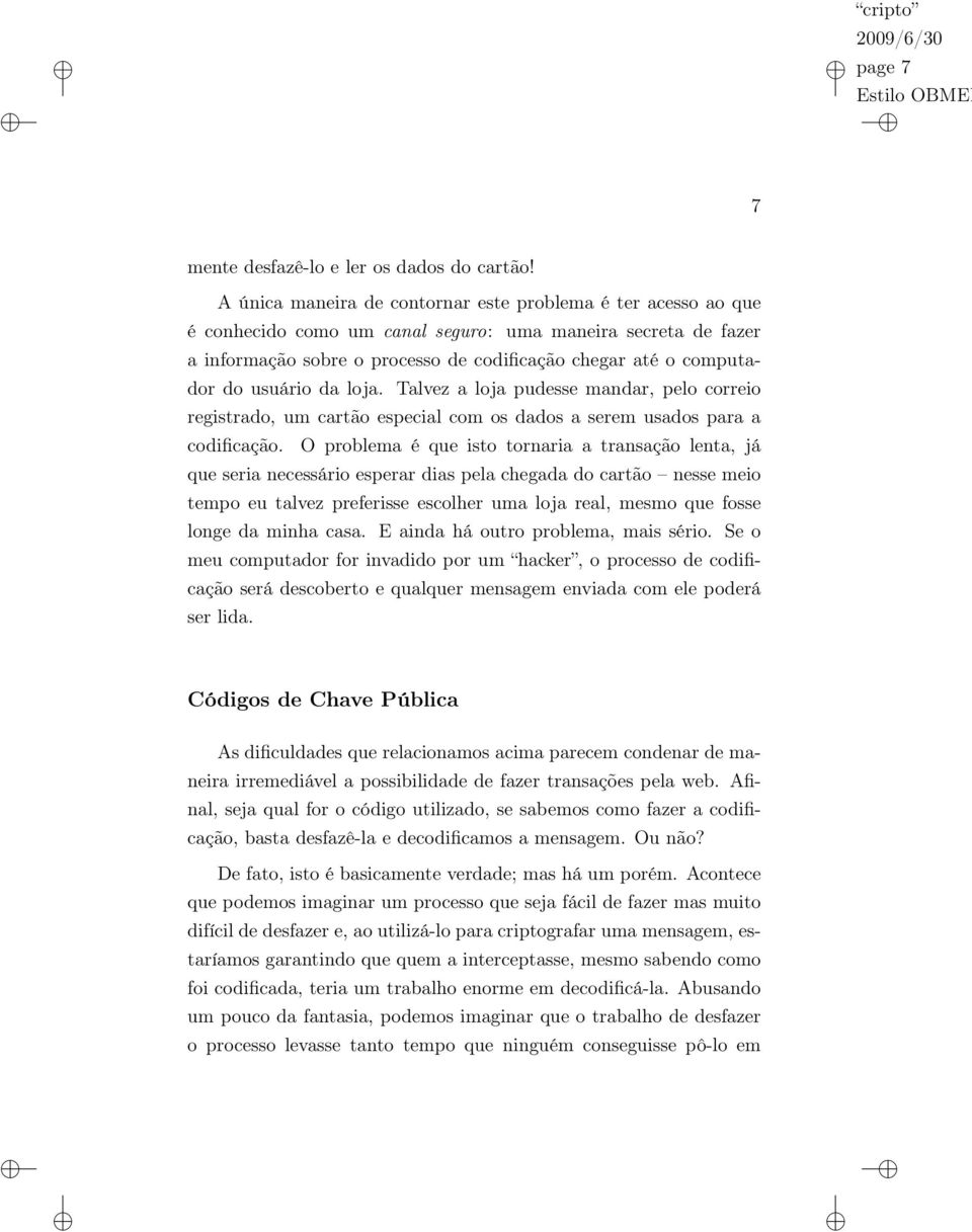 usuário da loja. Talvez a loja pudesse mandar, pelo correio registrado, um cartão especial com os dados a serem usados para a codificação.