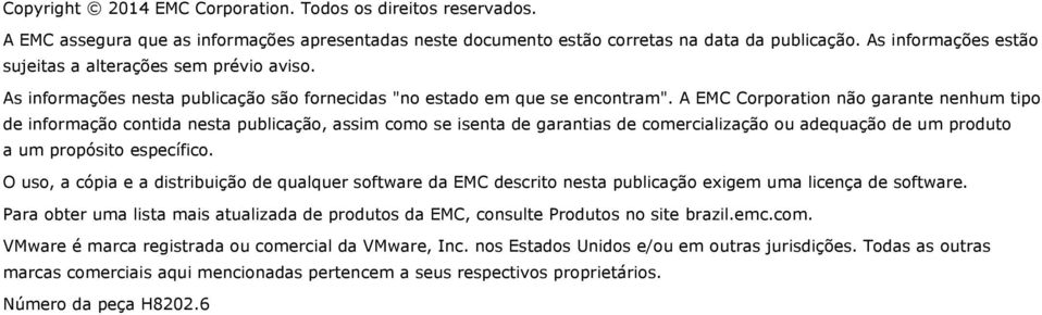 A EMC Corporation não garante nenhum tipo de informação contida nesta publicação, assim como se isenta de garantias de comercialização ou adequação de um produto a um propósito específico.