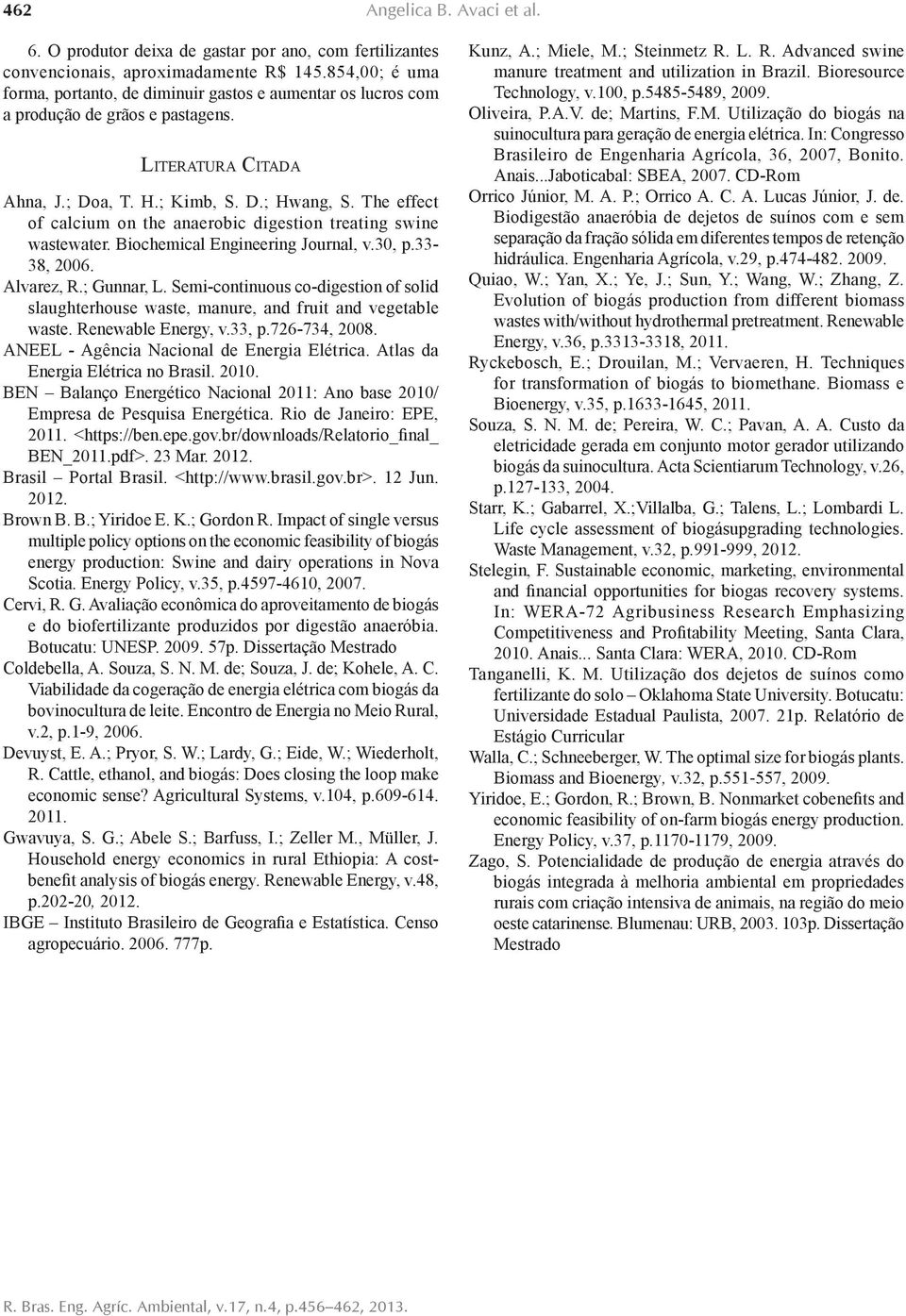 The effect of calcium on the anaerobic digestion treating swine wastewater. Biochemical Engineering Journal, v.30, p.33-38, 2006. Alvarez, R.; Gunnar, L.