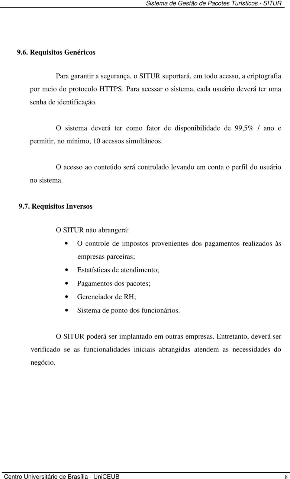 O acesso ao conteúdo será controlado levando em conta o perfil do usuário 9.7.