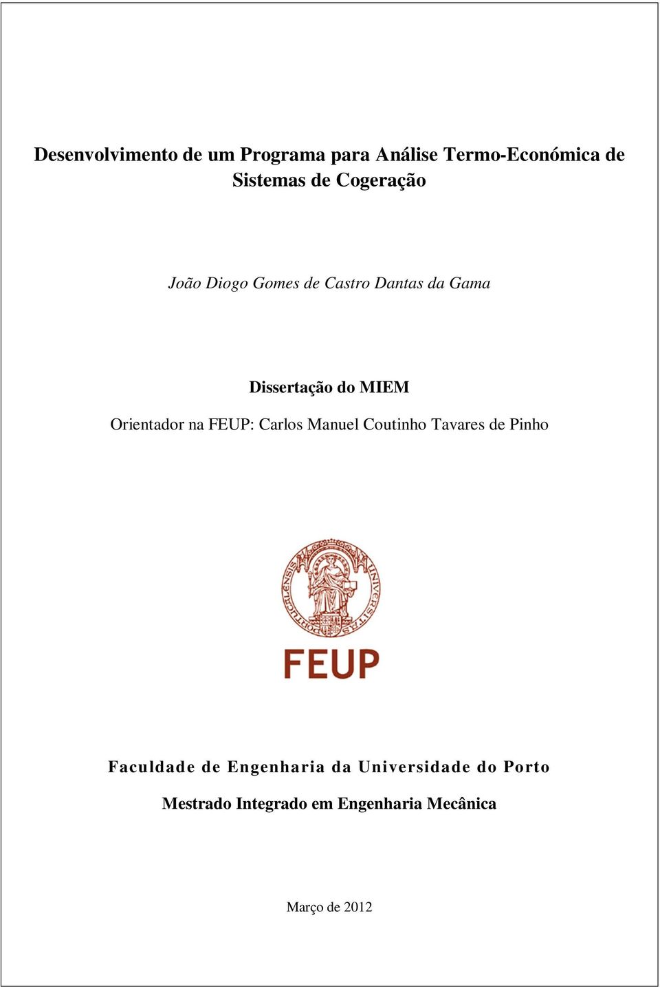 Orientador na FEUP: Carlos Manuel Coutinho Tavares de Pinho Faculdade de