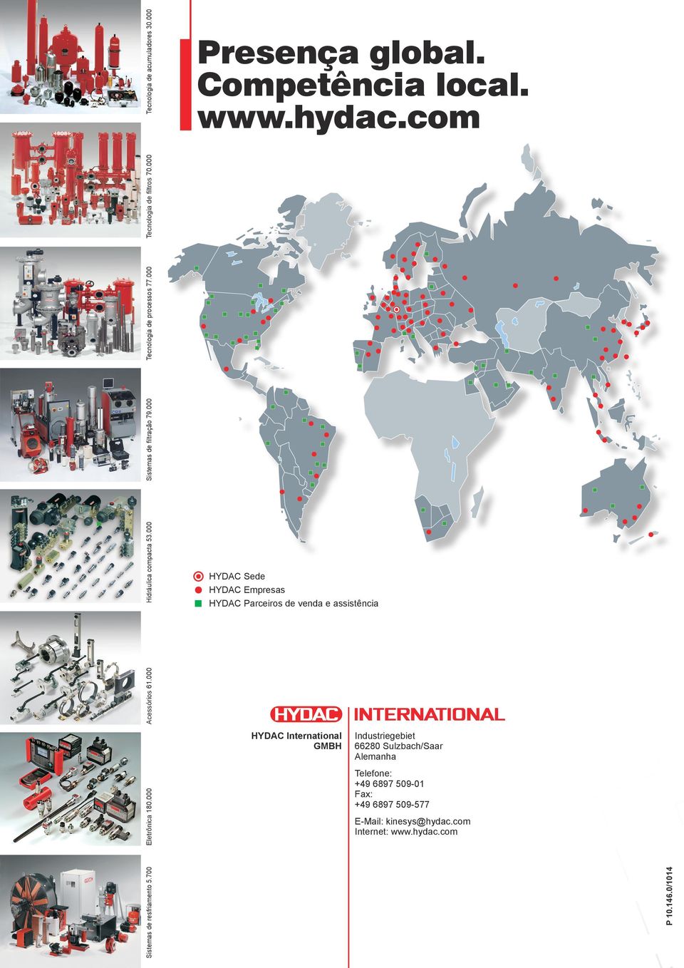 E-Mail: kinesys@hydac.com Internet: www.hydac.com Sistemas de resfriamento 5.700 Eletrônica 180.000 Acessórios 61.