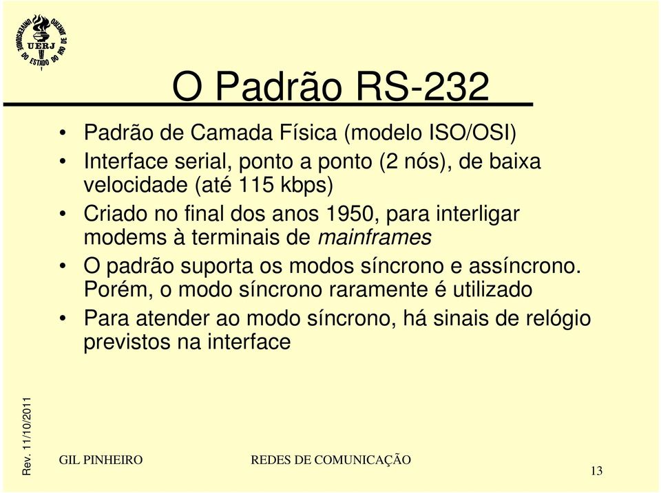 à terminais de mainframes O padrão suporta os modos síncrono e assíncrono.