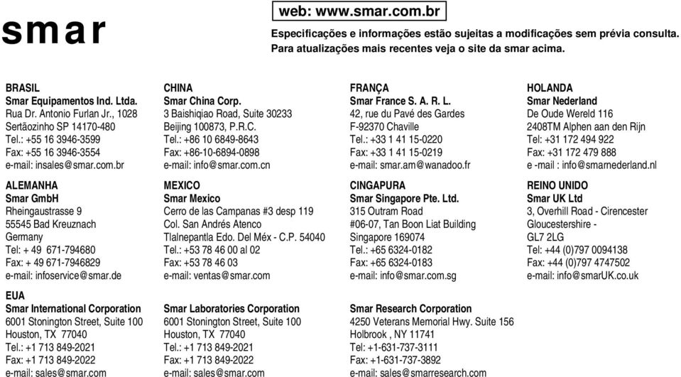 com.cn FRANÇA Smar France S. A. R. L. 2, rue du Pavé des Gardes F-9270 Chaville Tel.: + 1 1 1-0220 Fax: + 1 1 1-0219 e-mail: smar.am@wanadoo.