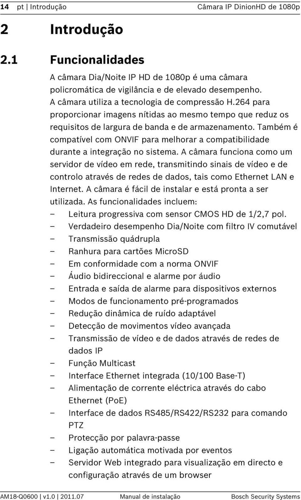 Também é compatível com ONVIF para melhorar a compatibilidade durante a integração no sistema.