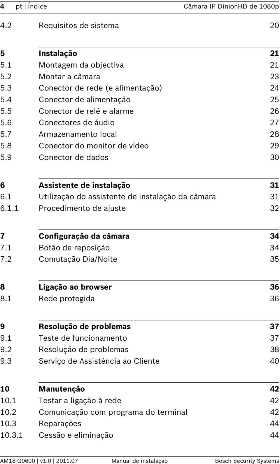 9 Conector de dados 30 6 Assistente de instalação 31 6.1 Utilização do assistente de instalação da câmara 31 6.1.1 Procedimento de ajuste 32 7 Configuração da câmara 34 7.1 Botão de reposição 34 7.