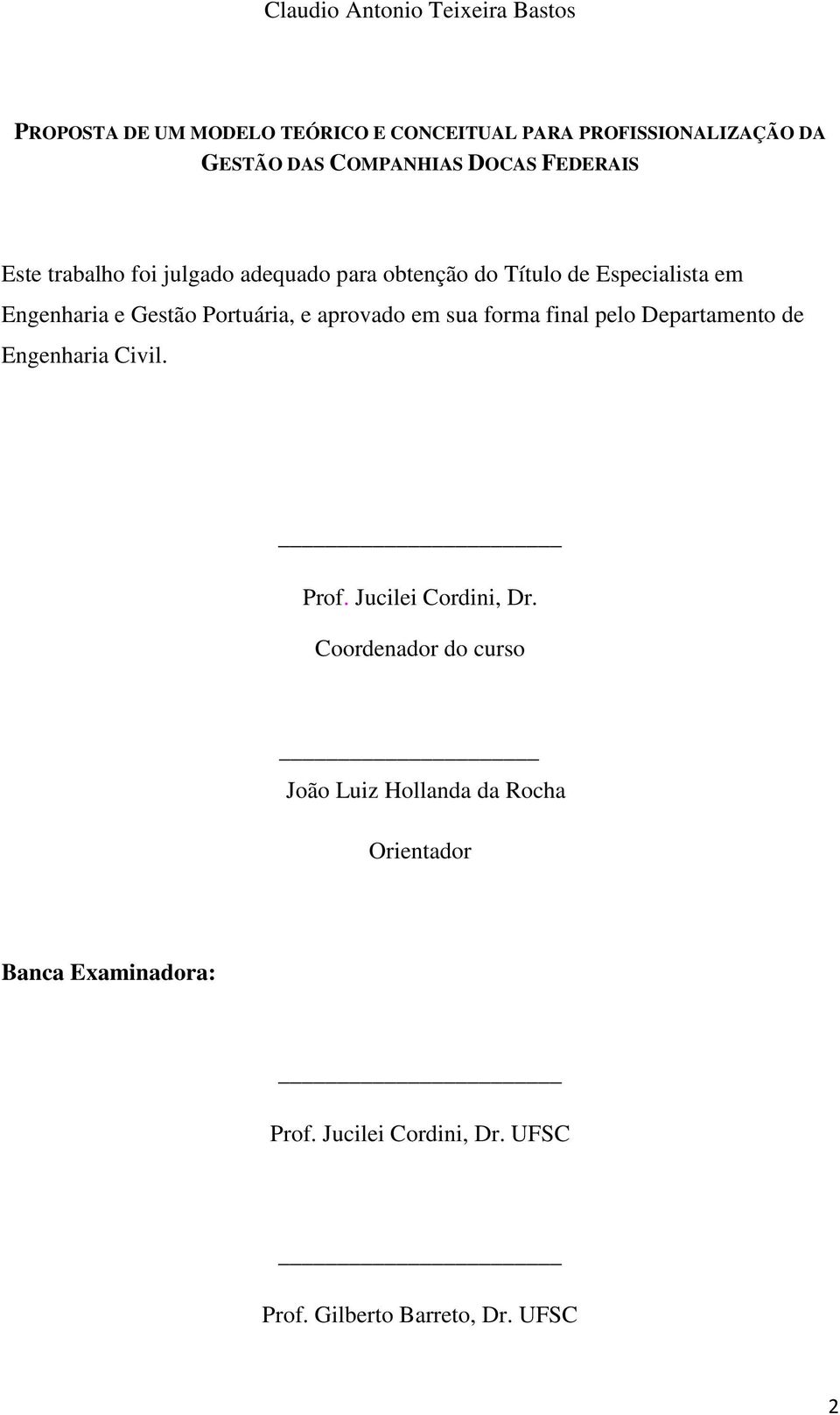 Gestão Portuária, e aprovado em sua forma final pelo Departamento de Engenharia Civil. Prof. Jucilei Cordini, Dr.