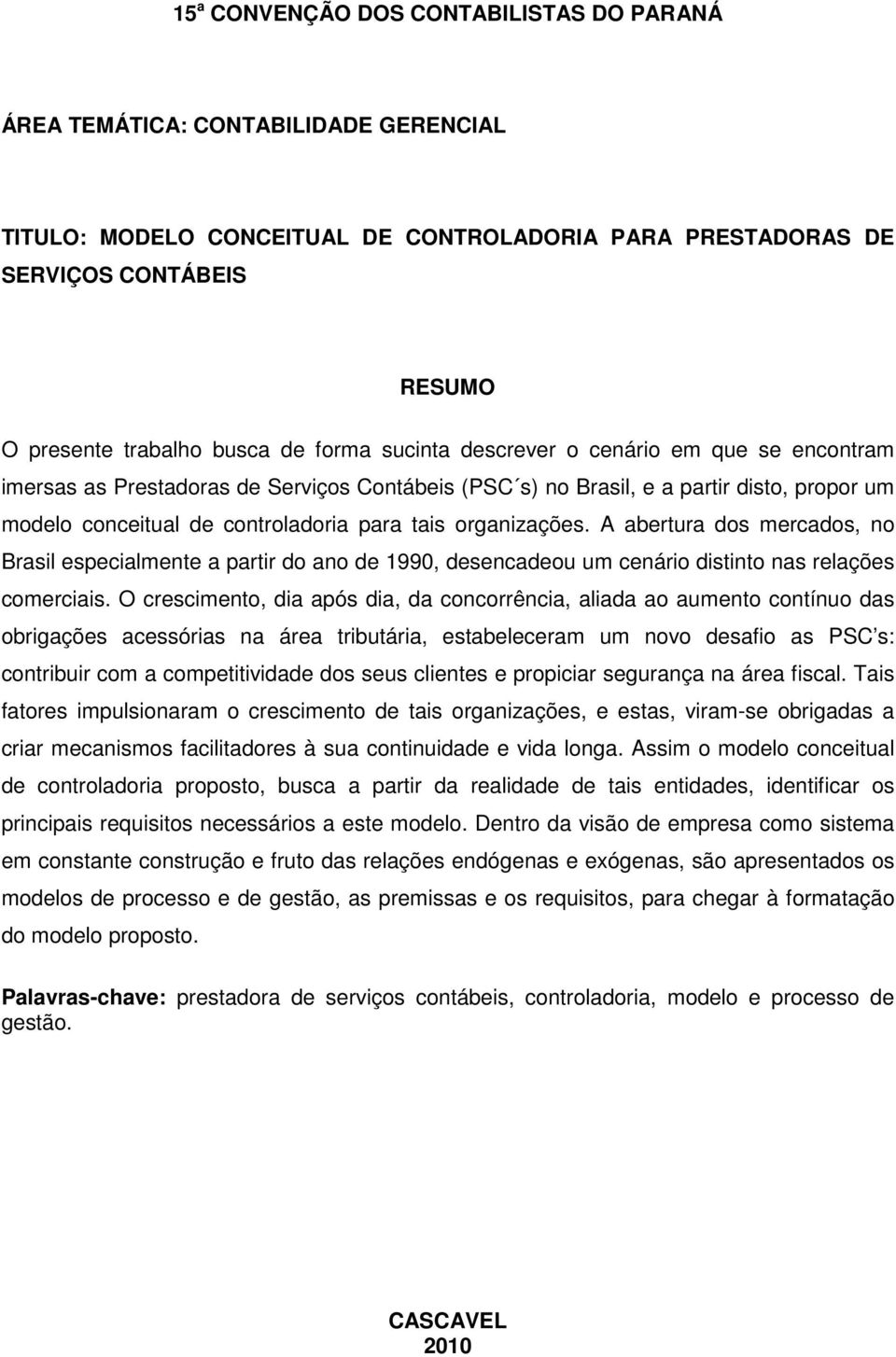 organizações. A abertura dos mercados, no Brasil especialmente a partir do ano de 1990, desencadeou um cenário distinto nas relações comerciais.