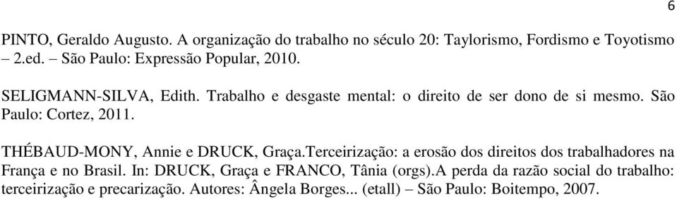 São Paulo: Cortez, 2011. THÉBAUD-MONY, Annie e DRUCK, Graça.