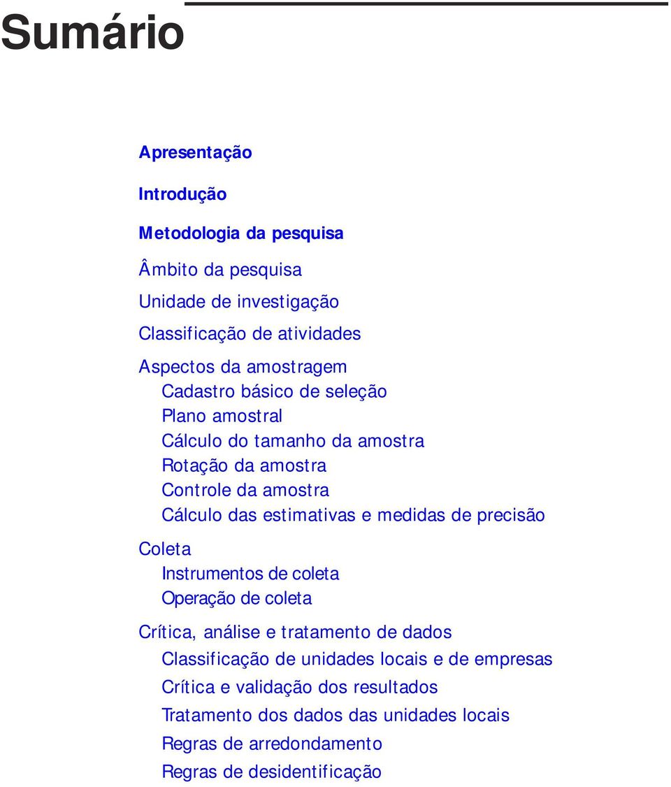 estimativas e medidas de precisão Coleta Instrumentos de coleta Operação de coleta Crítica, análise e tratamento de dados Classificação de