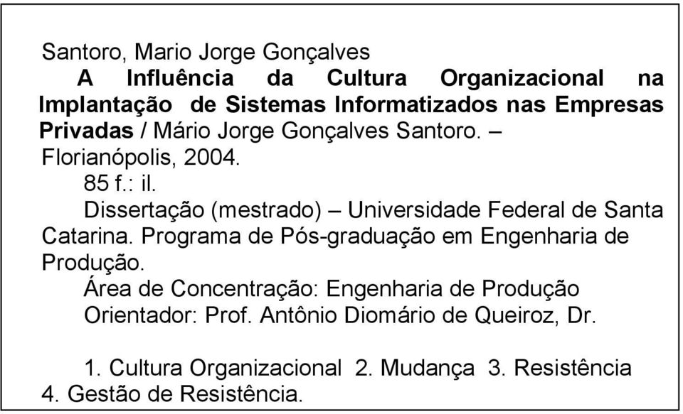 Dissertação (mestrado) Universidade Federal de Santa Catarina. Programa de Pós-graduação em Engenharia de Produção.