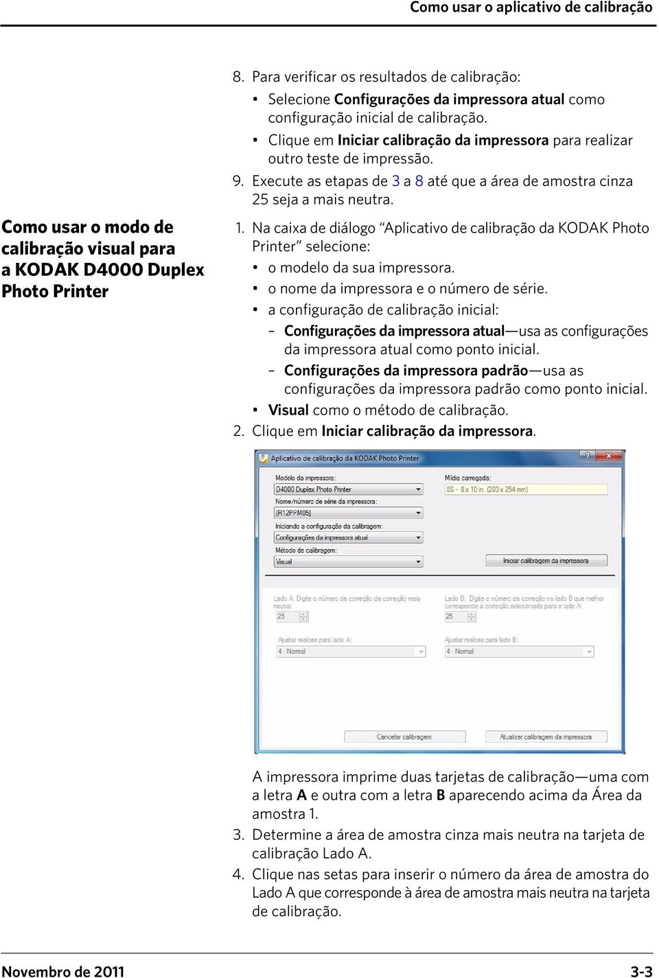 Clique em Iniciar calibração da impressora para realizar outro teste de impressão. 9. Execute as etapas de 3 a 8 até que a área de amostra cinza 25 seja a mais neutra. 1.