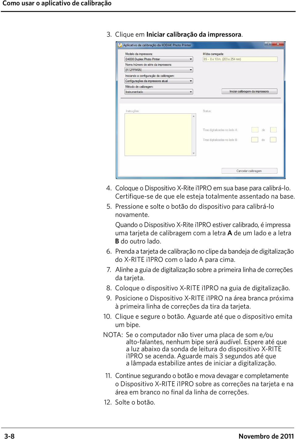 Quando o Dispositivo X-Rite i1pro estiver calibrado, é impressa uma tarjeta de calibragem com a letra A de um lado e a letra B do outro lado. 6.