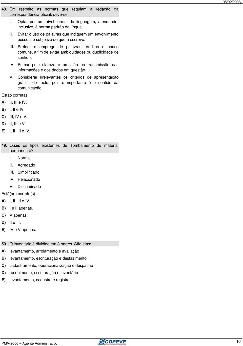 Preferir o emprego de palavras eruditas e pouco comuns, a fim de evitar ambigüidades ou duplicidade de sentido. IV.