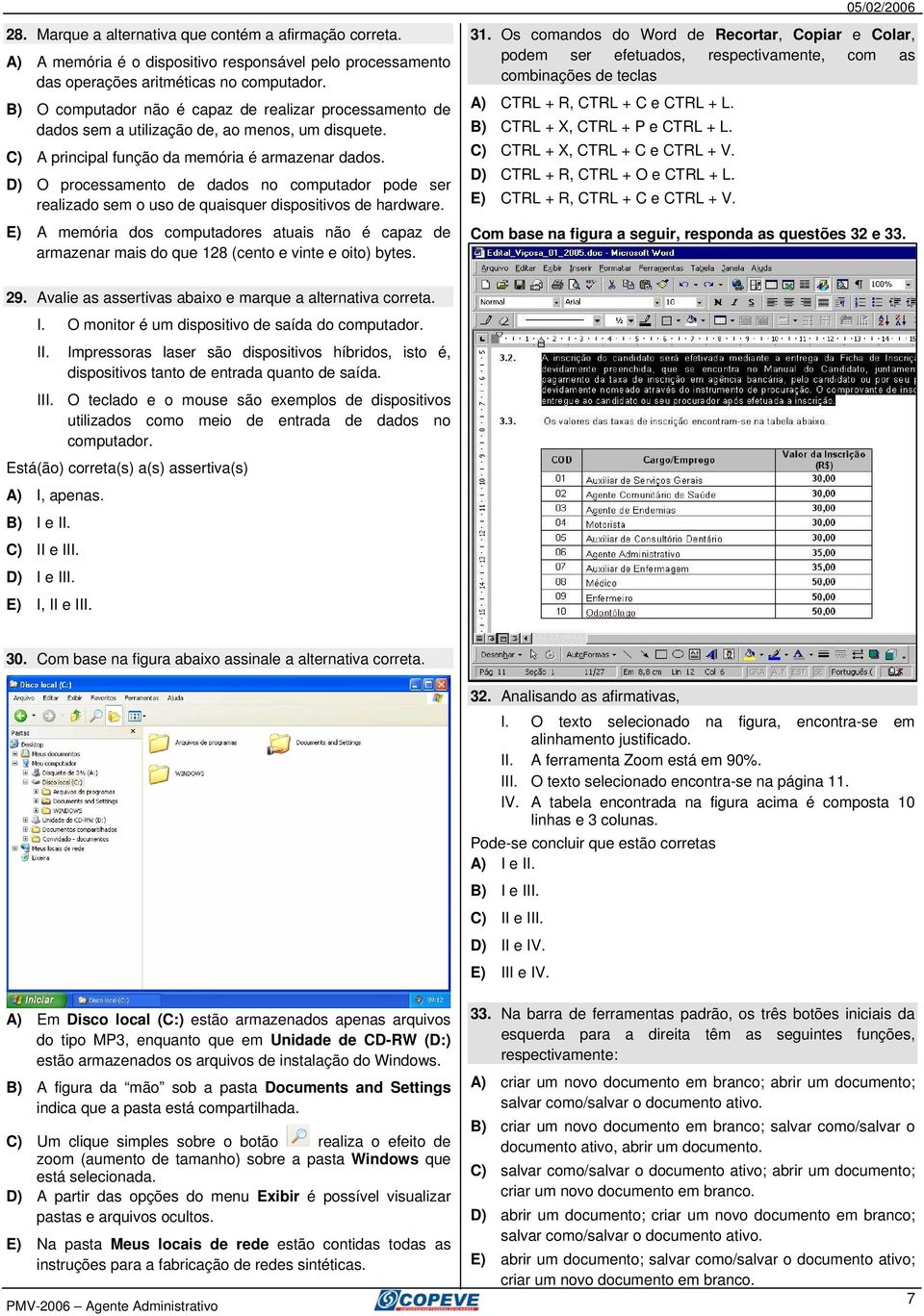 D) O processamento de dados no computador pode ser realizado sem o uso de quaisquer dispositivos de hardware.