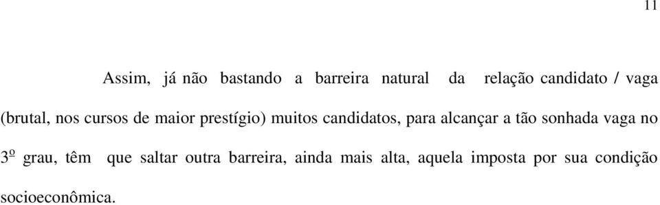 alcançar a tão sonhada vaga no 3 o grau, têm que saltar outra