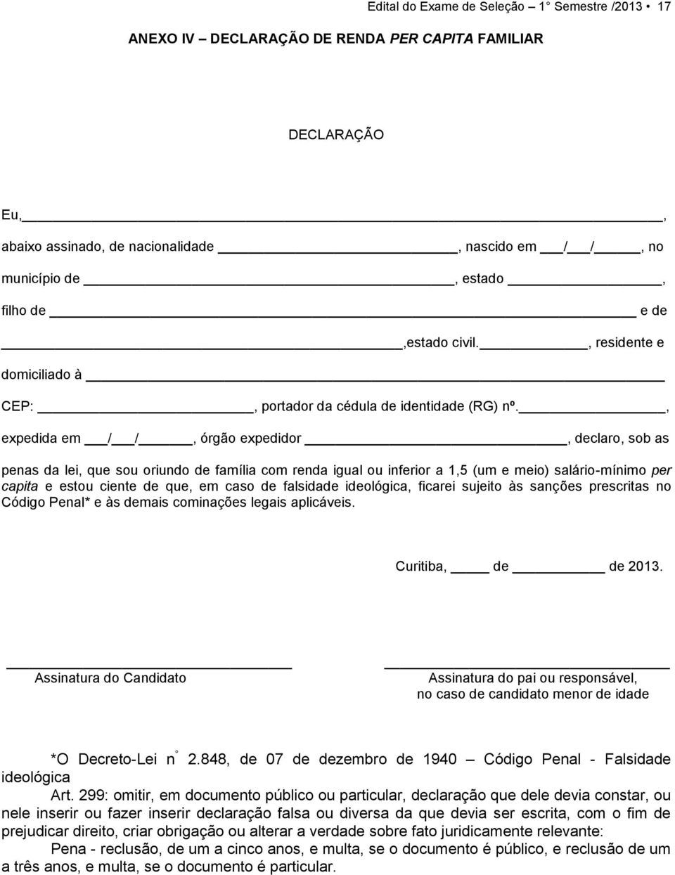 , expedida em / /, órgão expedidor, declaro, sob as penas da lei, que sou oriundo de família com renda igual ou inferior a 1,5 (um e meio) salário-mínimo per capita e estou ciente de que, em caso de