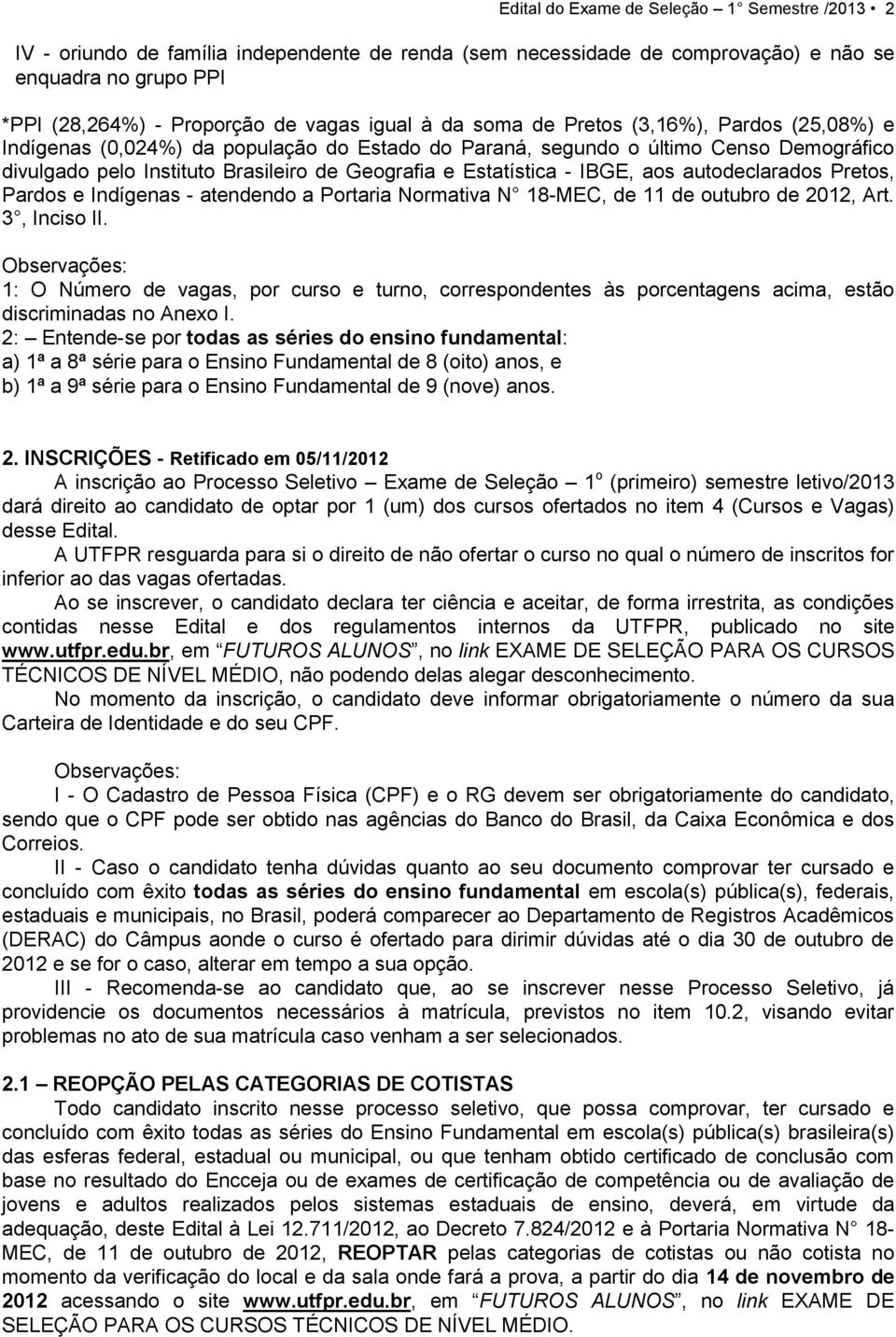 IBGE, aos autodeclarados Pretos, Pardos e Indígenas - atendendo a Portaria Normativa N 18-MEC, de 11 de outubro de 2012, Art. 3, Inciso II.