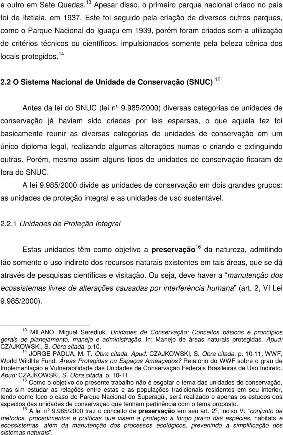 pela beleza cênica dos locais protegidos. 14 2.2 O Sistema Nacional de Unidade de Conservação (SNUC) 15 Antes da lei do SNUC (lei nº 9.