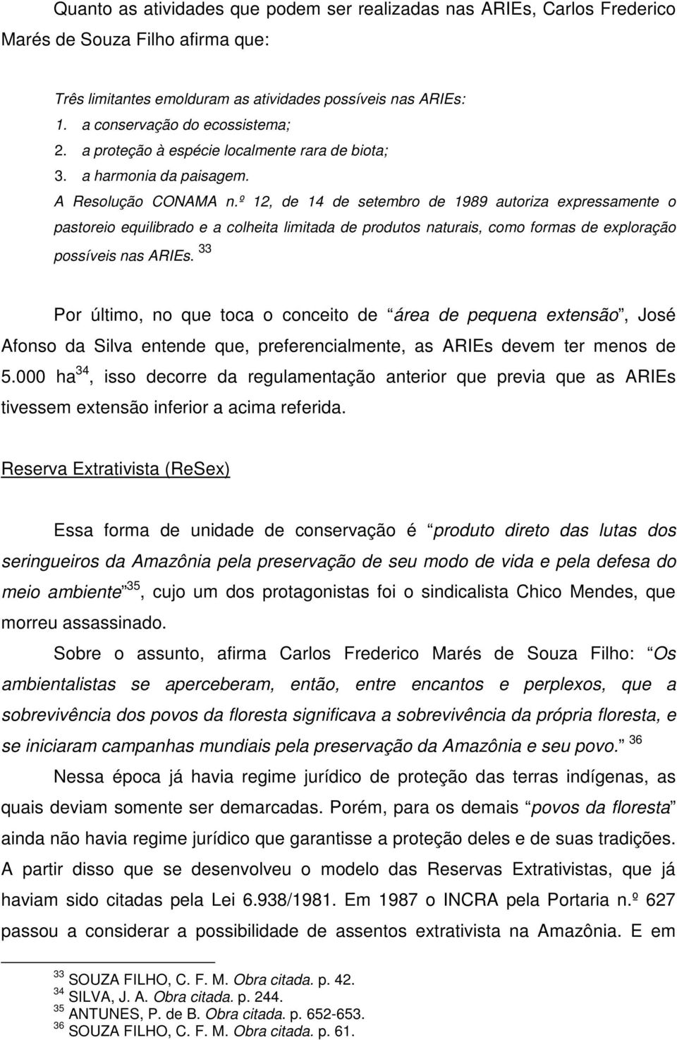 º 12, de 14 de setembro de 1989 autoriza expressamente o pastoreio equilibrado e a colheita limitada de produtos naturais, como formas de exploração possíveis nas ARIEs.